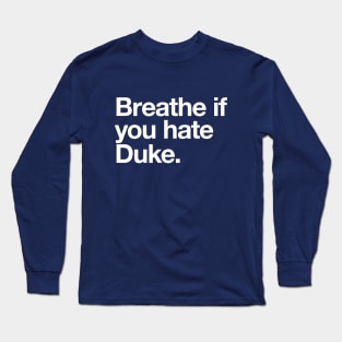 Breathe if you hate Duke Long Sleeve T-Shirt